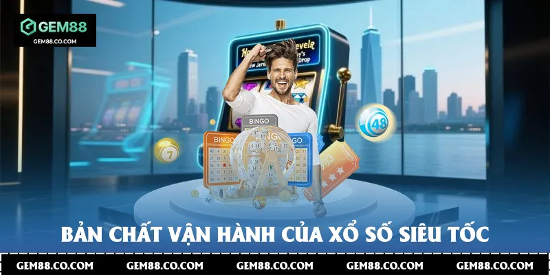 Bản chất vận hành của xổ số siêu tốc