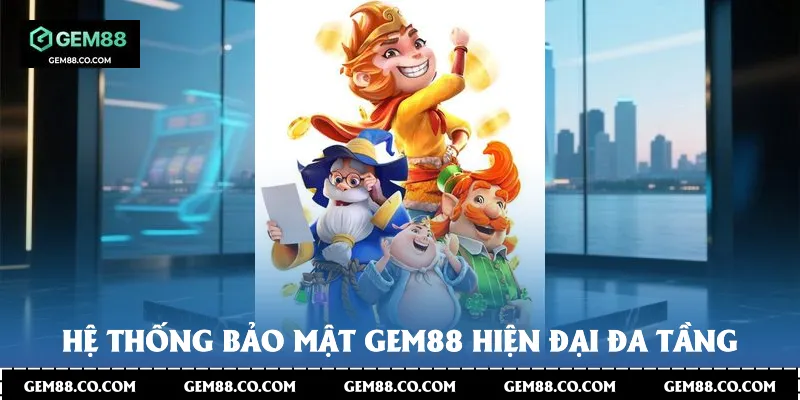 Hệ thống bảo mật Gem88 hiện đại - đa tầng