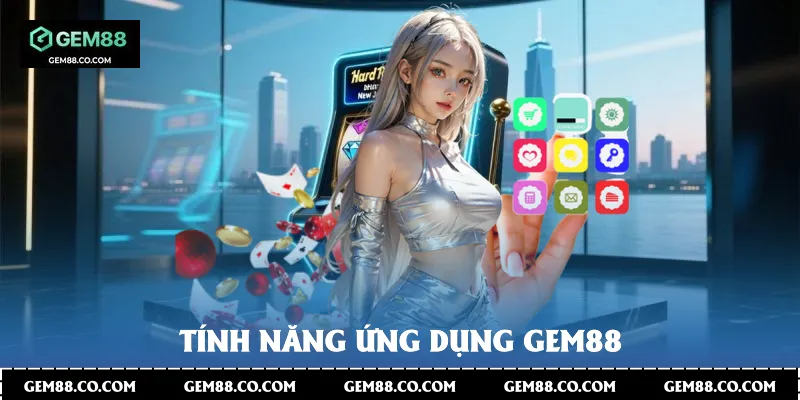Tính năng ứng dụng Gem88