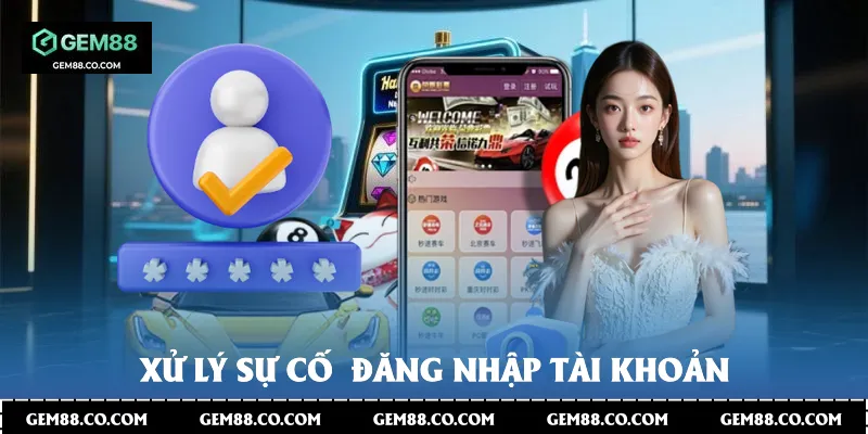 Xử lý sự cố đăng nhập tài khoản